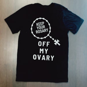 Keep Your Rosary Off My Ovary T-Shirt