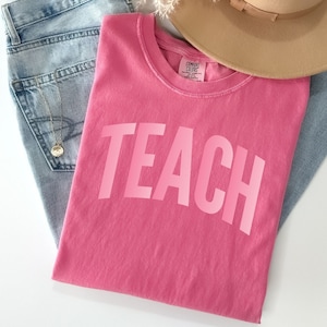Comfort Colors® Teach Shirt,Teacher Appreciation Gift, Back to School Shirt, Cute Teacher Shirt Elementary School Teacher Shirt, New Teacher