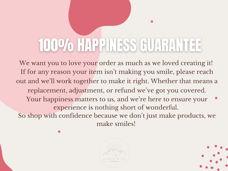 May include: A light pink background with white text stating "100% HAPPINESS GUARANTEE". The text assures customer satisfaction with replacements, adjustments, or refunds. The Dominion Life logo is at the bottom.