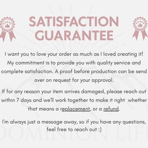 May include: A light-colored informational graphic with the heading SATISFACTION GUARANTEE in pink text, flanked by two pink ribbon icons. The text outlines policies regarding order quality, production proofs, damaged items, and customer support contact.