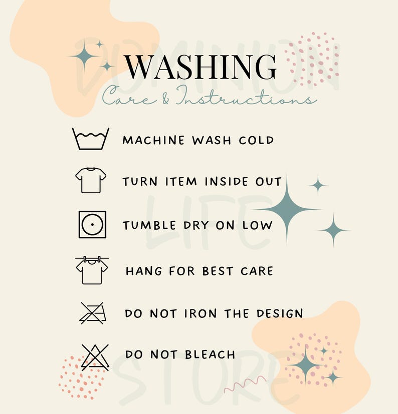 May include: A beige graphic with washing instructions. The text reads: Machine wash cold, turn item inside out, tumble dry on low, hang for best care, do not iron the design, and do not bleach.