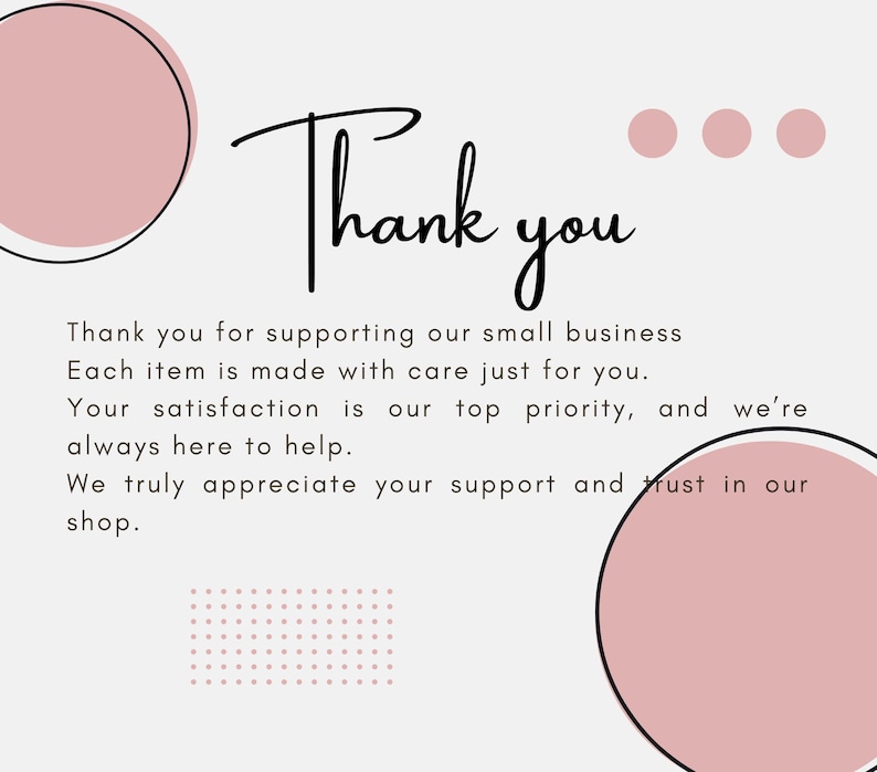 May include: A light gray thank you card featuring the text Thank you in black script, followed by a message of appreciation for supporting a small business. The design includes large pale pink circles and a small grid of pink dots.