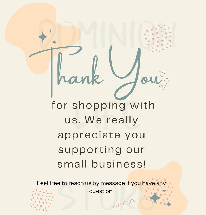May include: A cream-colored graphic with the words "Thank You" in teal script. The text "for shopping with us. We really appreciate you supporting our small business!" is also included. Decorative shapes and stars are scattered around the text.