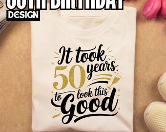 50th birthday shirt png It took 50 years, 50th birthday sign, 50th birthday shirt, 50 birthday for men, 50 birthday women, 50th birthday