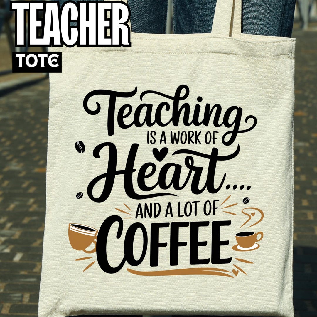 Teacher Tote Png - Teaching is a Work of Heart Png for Canvas Tote Bag ...