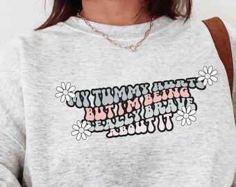 My Tummy Hurts But I'm Being Really Brave About It, Chronic Illness, Chronic Pain Sweatshirt, Preppy Clothes, Fibromyalgia, Spoonie