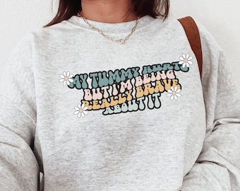 My Tummy Hurts But I'm Being Really Brave About It, Chronic Illness, Chronic Pain Sweatshirt, Preppy Clothes, Fibromyalgia, Spoonie