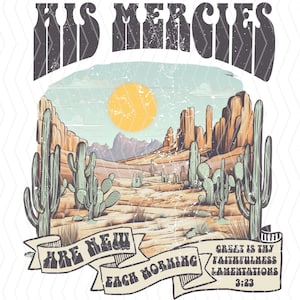 May include: A desert landscape illustration with the text "HIS MERCIES ARE NEW EACH MORNING" and "GREAT IS THY FAITHFULNESS LAMENTATIONS 3:23". The design features cacti, a sun, and mountains in shades of tan, green, and blue.