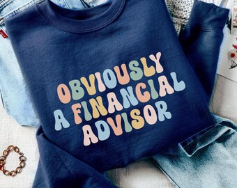 Obviously A Financial Advisor Sweatshirt, Funny Sarcastic Investor Sweatshirt, Cute Sassy Financial Officer Tax CPA Gift, Women in Finance