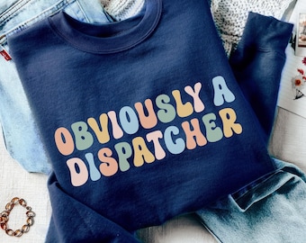 Obviously A Dispatcher Sweatshirt, Funny Sarcastic 911 Dispatcher Sweatshirt, Cute Sassy 911 Operator Emergency Call Taker Gift Sweatshirt