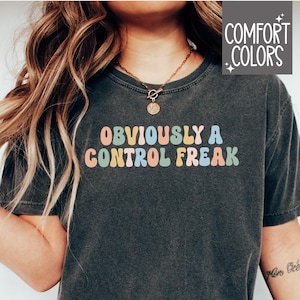 Obviously A Control Freak Comfort Colors Shirt, Funny Sarcastic OCD Detail Oriented Cute Sassy Shirt, Funny Obsessive Disorder Gift Shirt