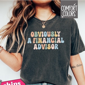 Obviously A Financial Advisor Comfort Colors, Funny Sarcastic Investor Shirt, Cute Sassy Financial Officer Tax CPA Gift, Women in Finance