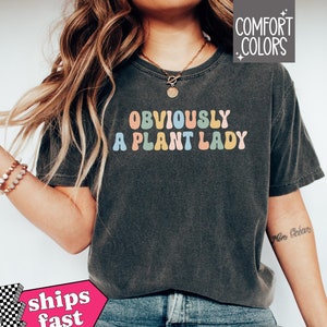 Obviously A Plant Lady Comfort Colors Shirt, Funny Sarcastic Garden Lover Gift Cute Sassy Gardening Mother&#39;s Day Gift Plant Mom Funny Shirt