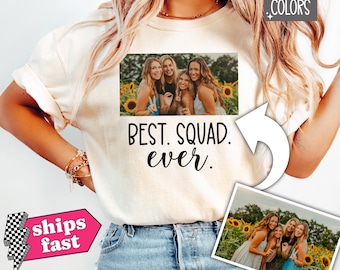 Custom Best Squad Ever Photo Comfort Colors Shirt, Personalized Bestie Picture shirt, Cute Best Friend Christmas Gift, Birthday Gift for BFF