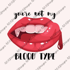 You&#39;re not my blood type digital design | digital download | sublimation design | png download