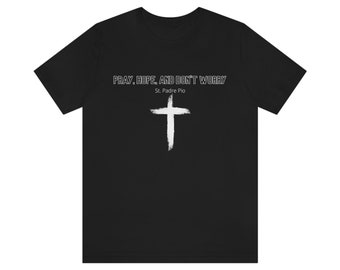 Pray, Hope, And Don't Worry T-shirt - St. Padre Pio - Catholic - Men - Women - Gift