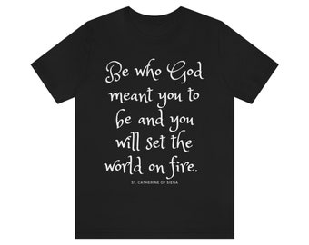 Set the World on Fire T-Shirt - Catholic - St. Catherine of Siena - graduation gift