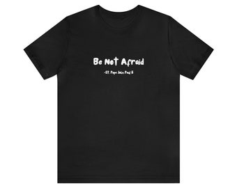 Be Not Afraid Short Sleeve Tee