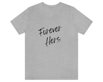 Forever Hers T-shirt - Wedding - Anniversary - Gift