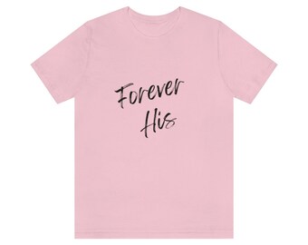 Forever His T-shirt- Wedding - Engagement