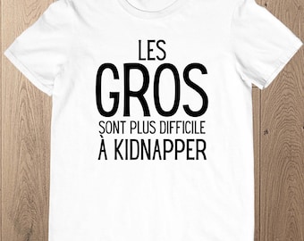 T-shirt les gros sont les plus difficile a kidnapper | T-shirt Homme Humour | T-shirt cadeau anniversaire | T-shirt Personnalisé |