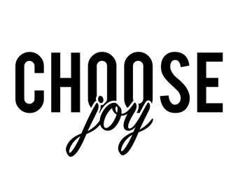 Choose Joy - Instant Digital Download SVG, PNG, EPS, Pdf, Jpg