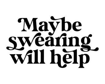 Maybe swearing will help - Instant Digital Download SVG, PNG, EPS, Pdf, Jpg