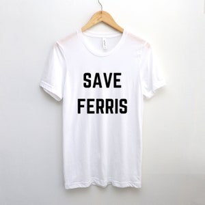 Save Ferris T Shirt, Ferris Bueller Shirt, Save Ferris Shirt, Ferris Buellers Day Off, 80s movie, Save Ferris Tee, Ferris Bueller&#39;s shirt