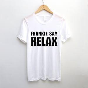 Frankie Say Relax T Shirt, Relax Don&#39;t Do It, Frankie Goes to Hollywood Shirt, Frankie Say Relax Tee, Frankie Goes To Hollywood, Relax Tee
