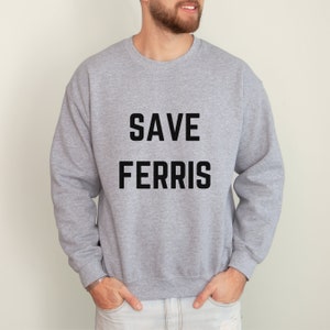Save Ferris Sweatshirt, Ferris Bueller Shirt, Save Ferris Shirt, Ferris Buellers Day Off, 80s movie, Save Ferris Top, Ferris Bueller&#39;s shirt