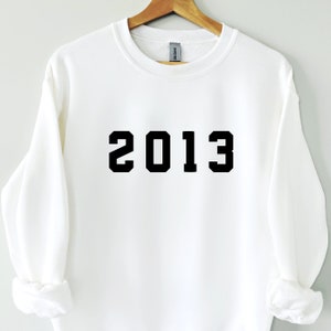 2013 Sweatshirt, 11th Birthday Sweatshirt, Born in the 10s, Vintage 2013 Top, Born in 2013 Sweatshirt, 2013 shirt, 2013 Birthday Gift, 2013