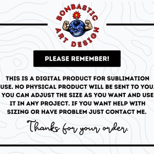 May include: A digital product design with the text "PLEASE REMEMBER!" and additional text about sublimation use. The design includes a cartoon bomb character and the words "BOMBASTIC ART DESIGN". The image also says "Thanks for your order."