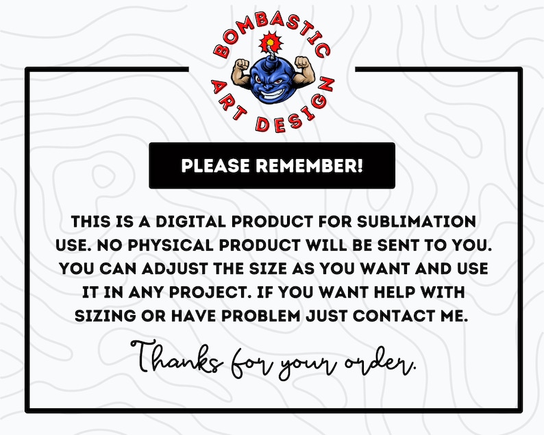 May include: A digital product design with the text "PLEASE REMEMBER!" and additional text about sublimation use. The design includes a cartoon bomb character and the words "BOMBASTIC ART DESIGN". The image also says "Thanks for your order."