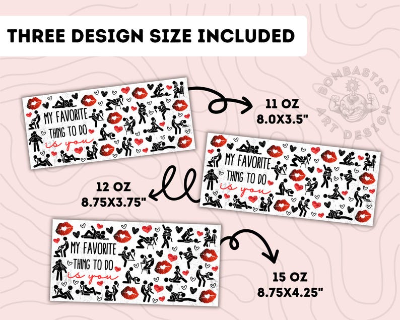 May include: Three designs of a white mug with black text and red lips. The text reads "My favorite thing to do is you". The mug sizes are 11 oz (8.0 x 3.5 inches), 12 oz (8.75 x 3.75 inches), and 15 oz (8.75 x 4.25 inches).
