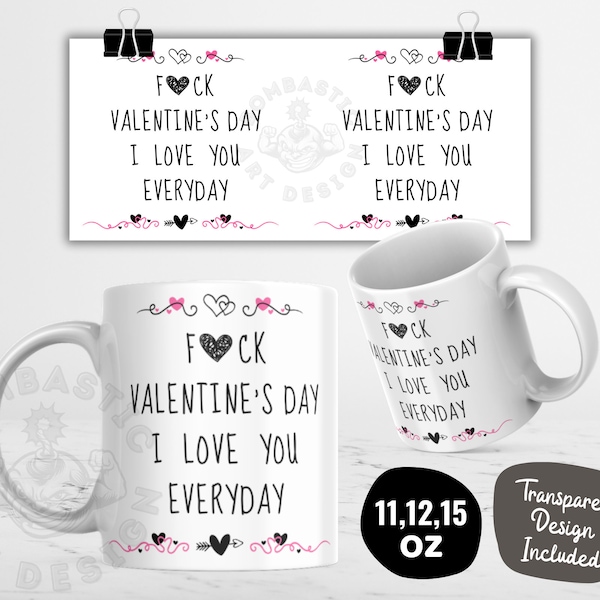 Fuck Valentine's Day I Love You Everyday Mug Wrap PNG for Sublimation, 11oz & 15oz Funny Valentine Mug Design, Coffee Mug Template - Pink