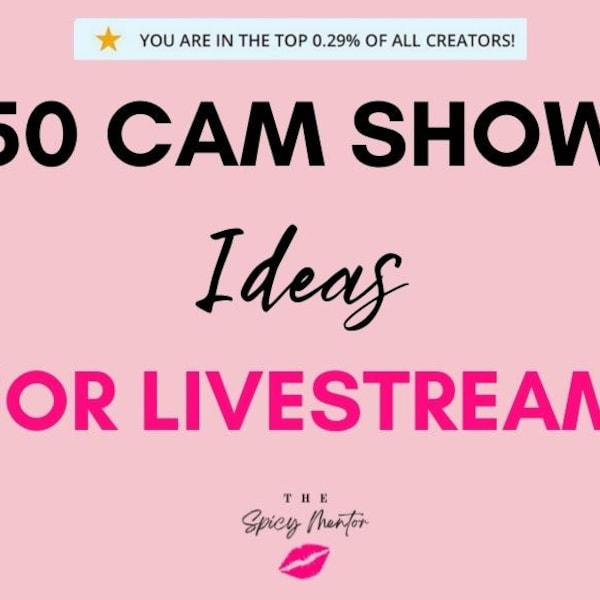 50 Unique Cam Show & Livestream Ideas | Ignite Your OnlyFans Content | Perfect for Twitch, Snapchat, Fansly Camgirls
