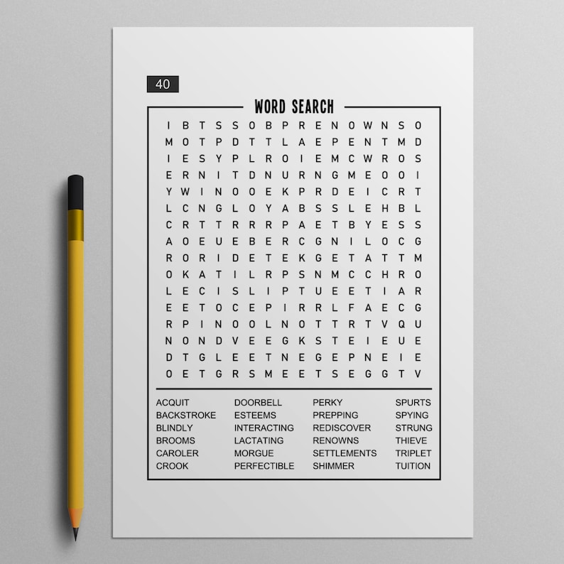 May include: A black and white word search puzzle with the words "Word Search" at the top. The puzzle is numbered 40. Below the puzzle is a list of words to find, including "Acquit", "Backstroke", "Blindly", "Brooms", "Caroler", "Crook", "Doorbell", "Esteems", "Perky", "Prepping", "Rediscover", "Renowns", "Settlements", "Shimmer", "Spurts", "Spying", "Strung", "Thieve", "Triplet", and "Tuition".