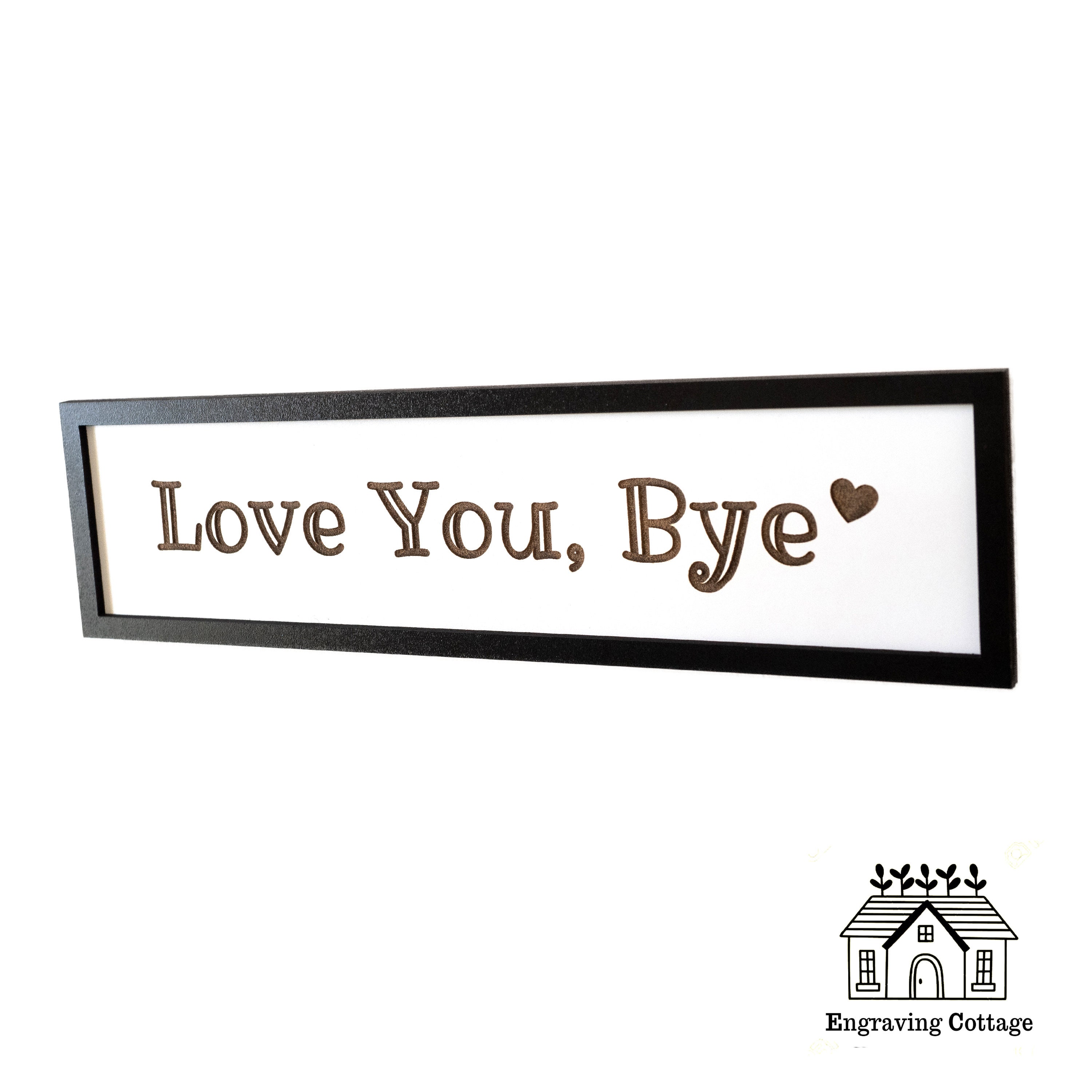Love You Bye Wooden Engraved Framed Sign Entryway Hallway Sign
