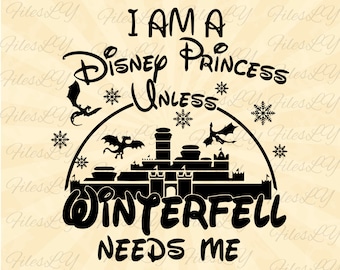 I'm a Princess unless Winterfell needs me,  Winterfell svg, Game Of Thrones svg, Vinyl Cut File, Svg, Pdf, Jpg, Png, Ai Printable Design