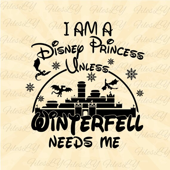 I m a Princess Unless Winterfell Needs Me Winterfell Svg Game of Thrones Svg Vinyl Cut File Svg Pdf Jpg Png Ai Printable Design Etsy
