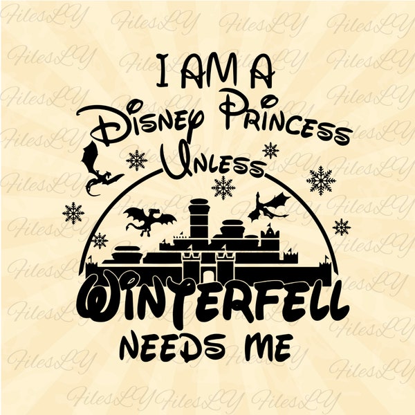 I'm a Princess unless Winterfell needs me,  Winterfell svg, Game Of Thrones svg, Vinyl Cut File, Svg, Pdf, Jpg, Png, Ai Printable Design