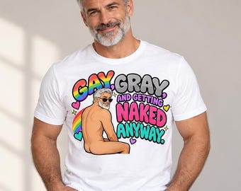ゲイ・グレー・アンド・ネイキッド・エニウェイTシャツ、面白いLGBTQシャツ、ゲイプライドアパレル、ユニセックス皮肉グラフィックTシャツ、クィアファッション、コンフォートカラーズギフト