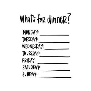 May include: A white background with black handwritten text that reads "What's for dinner?" followed by the days of the week, each with a horizontal line for meal planning. A simple and functional design for kitchen organization.