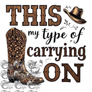 以下が含まれることがあります： カウボーイブーツ、カウボーイハット、テキスト「THIS my type of carrying ON」を特徴とするグラフィックデザイン。ブーツと文字「THIS」と「ON」は木目調の茶色です。テキストは黒です。