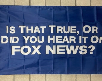 May include: A blue flag with white text that reads "Is that true, or did you hear it on Fox News?"