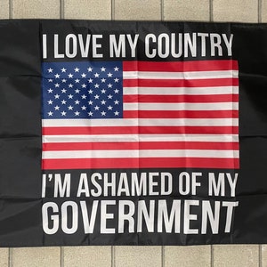 Political Flag FREE SHIP I Love My Country Ashamed Of My Government Crooks Liars Liberals Republicans President Sign Poster Usa 3x5&#39; Single