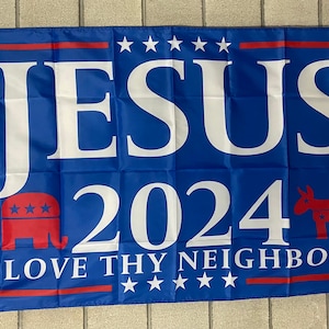 Jezus 2024 Vlag GRATIS SCHIP Love Your Neighbor President Vrijheid Redder Lord God Save America Republikeins Liberaal Teken Poster Usa 3x5 &#39;Single