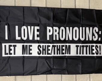 Pronouns Let Me She Them Titties Flag FREE USA SHIPPING Girls Tits Beer Fun Republican Party College Play Guns Summer 3x5’ Sign Poster