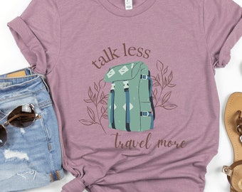 Talk Less Travel More Short Sleeve Graphic T-Shirt, Adventure Tee, Travelers Shirt, Backpacker Shirts, Adventure Shirt, Travel Lover Shirt