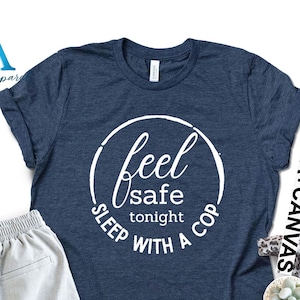 Feel Safe Tonight Sleep With A Cop Shirt, Police Wife Gift, Police Girlfriend Shirt, Police Officer Gifts, Police Shirt, Law Enforcement Tee